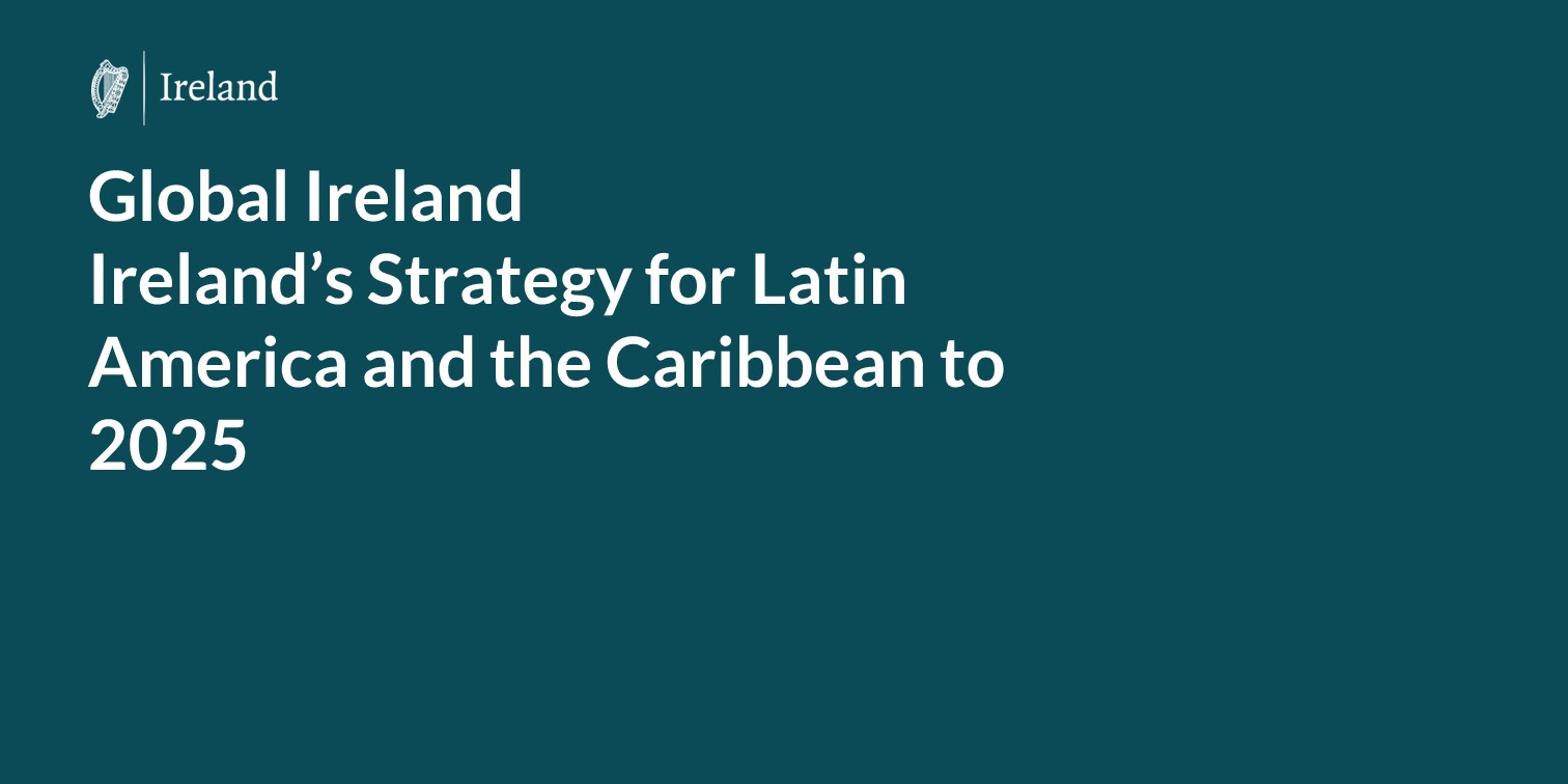Global Ireland: Ireland’s Strategy for Latin America and the Caribbean to 2025