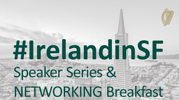 #IrelandinSF Speaker Series & Networking Breakfast